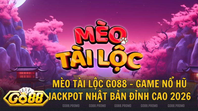 game no hu meo tai loc - Game nổ hũ Mèo Tài Lộc Go88 – Đón mèo thần tài, rinh ngay hũ lớn