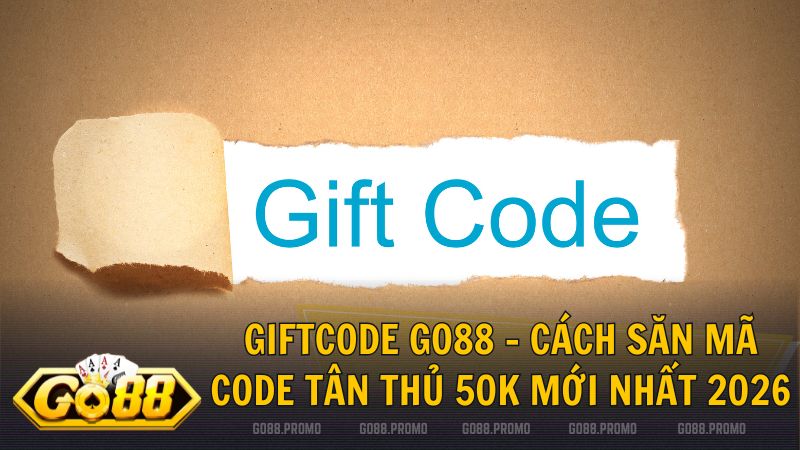giftcode go88 - Giftcode Go88 – Cẩm nang săn mã quà tặng khởi nghiệp 2026
