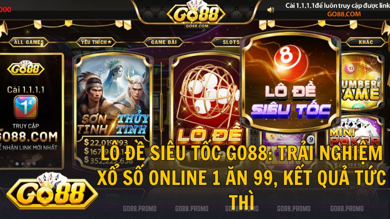 lo de sieu toc go88 - Lô đề siêu tốc Go88: Trải nghiệm xổ số online 1 ăn 99, kết quả tức thì