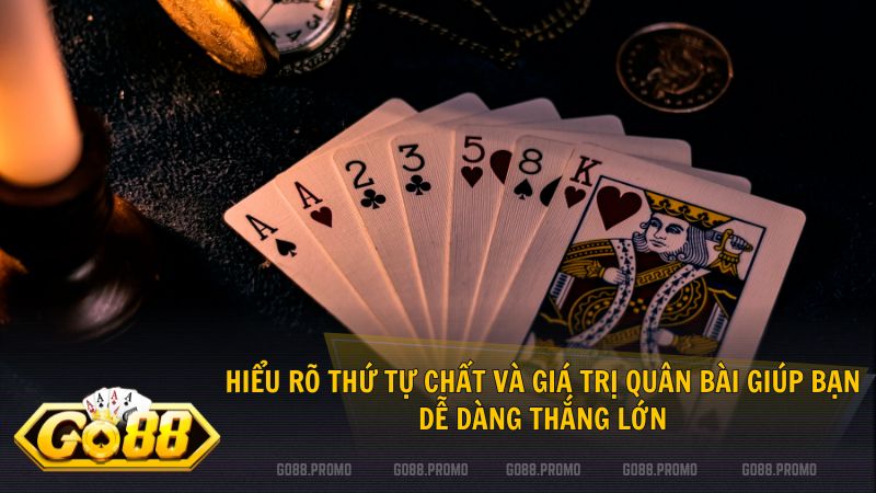 Hiểu rõ thứ tự chất và giá trị quân bài giúp bạn dễ dàng chiến thắng tại Go88