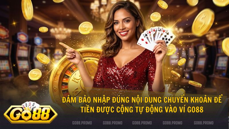 Luôn kiểm tra kỹ thông tin trước khi xác nhận cách nạp tiền Go88