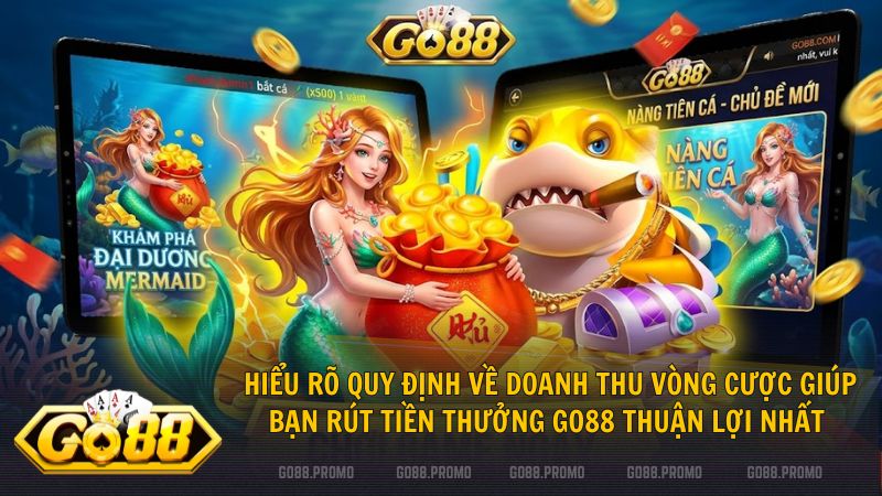 Hiểu rõ luật doanh thu cược giúp bạn rút tiền thưởng Go88 thuận lợi nhất