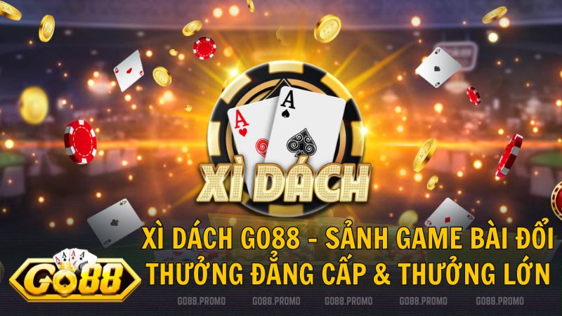 xi dach go88 - Xì Dách Go88 – Sảnh Game Bài Đổi Thưởng Đẳng Cấp & Thưởng Lớn 2026